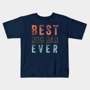 Best Dog Dad Ever, funny fathers day Kids T-Shirt